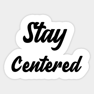 Stay Centered Sticker